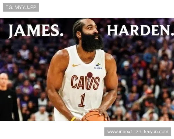 骑士哈登米切尔错峰登场 双枪分工策略优化进攻节奏